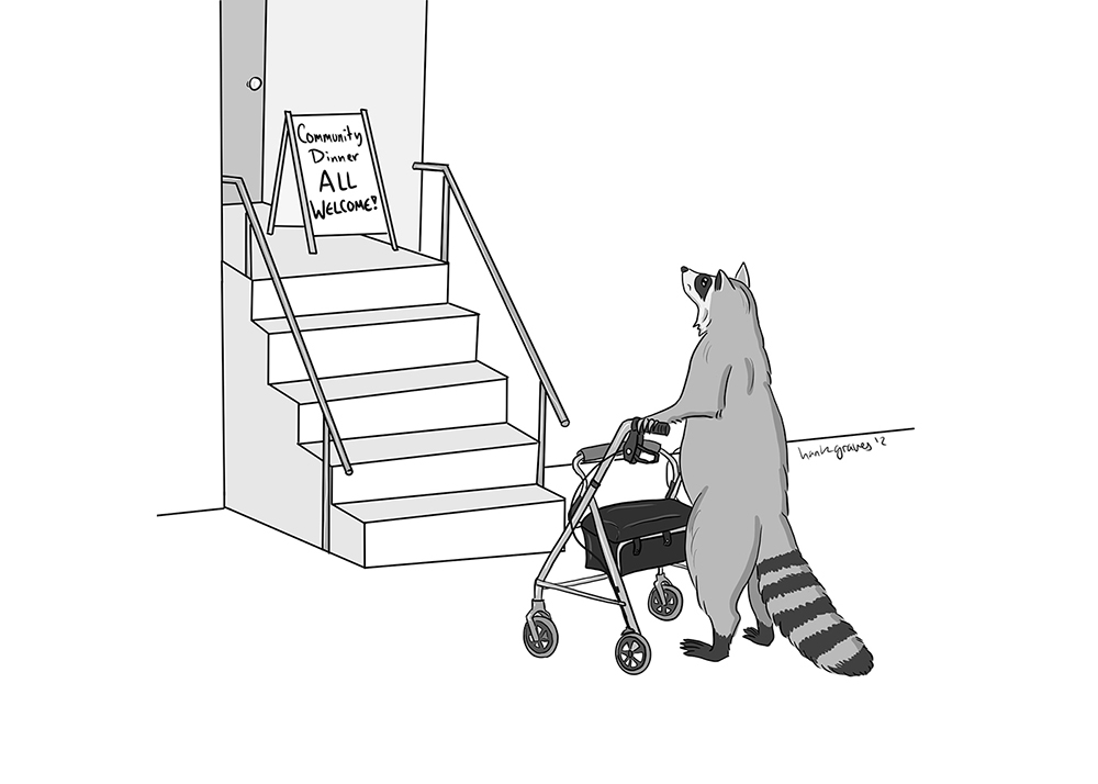 A digital cartoon of a raccoon using a rollator standing outside a building and looking sadly up at a set of stairs leading to a door. By the door, which is inaccessible, is a sign in a doorway that reads "Community Dinner! All Welcome!"